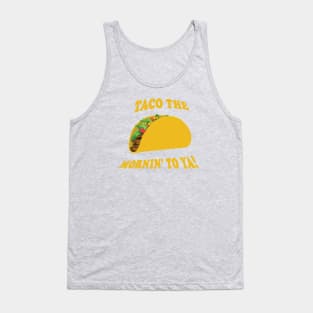 Taco the Mornin' To Ya! Tank Top